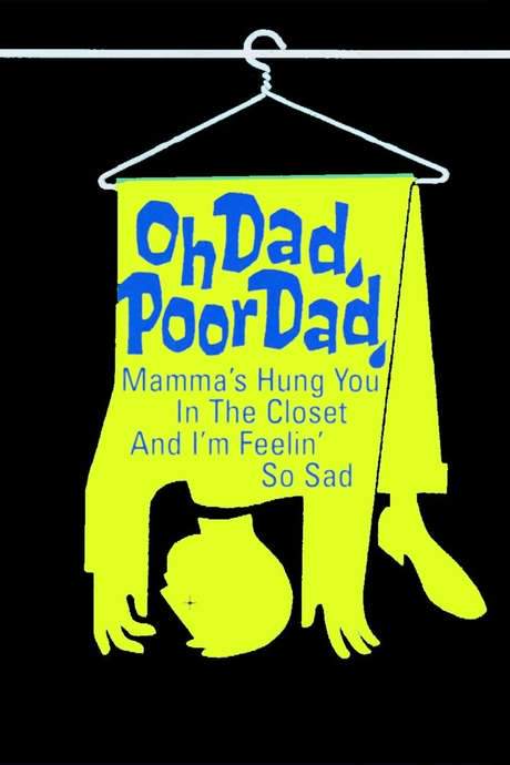 Oh Dad, Poor Dad, Mamma’s Hung You in the Closet and I’m Feeling So Sad